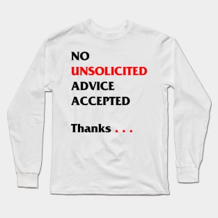 No unsolicited advice accepted Long Sleeve T-Shirt